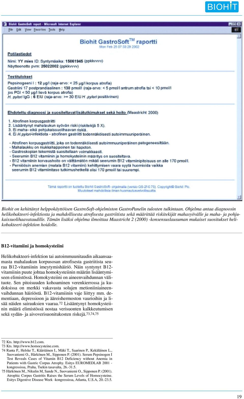 Tämän lisäksi ohjelma ilmoittaa Maastricht 2 (2000) -konsensuslausuman mukaiset suositukset helikobakteeri-infektion hoidolle.