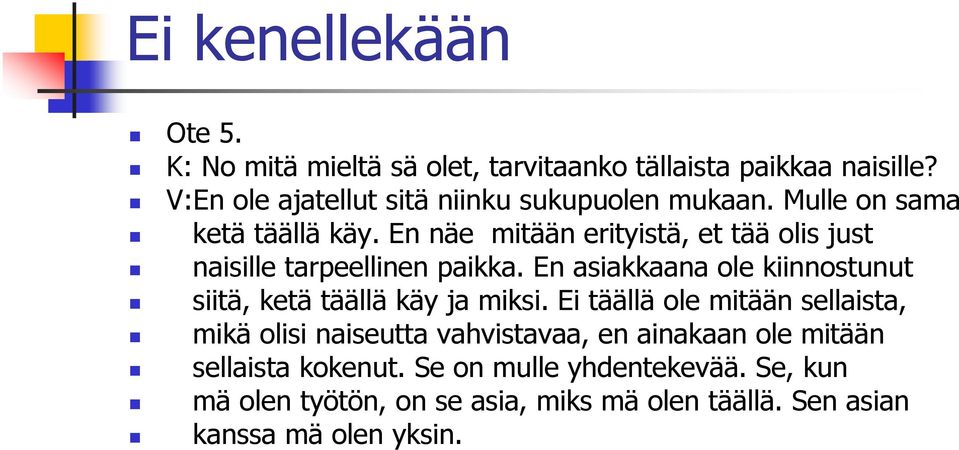 En näe mitään erityistä, et tää olis just naisille tarpeellinen paikka.