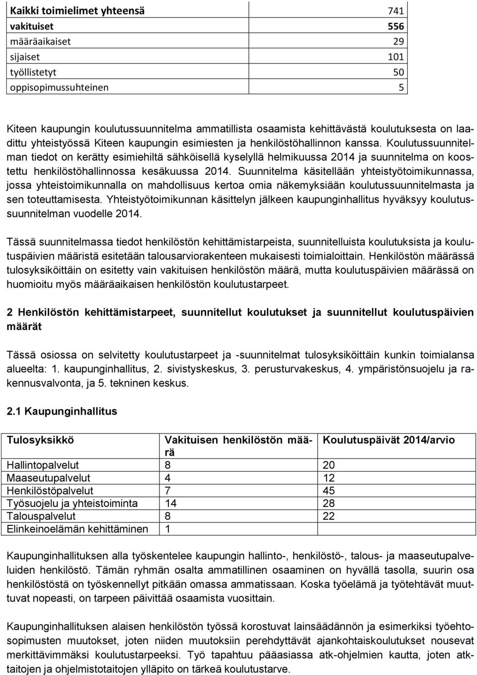 Koulutussuunnitelman tiedot on kerätty esimiehiltä sähköisellä kyselyllä helmikuussa 2014 ja suunnitelma on koostettu henkilöstöhallinnossa kesäkuussa 2014.