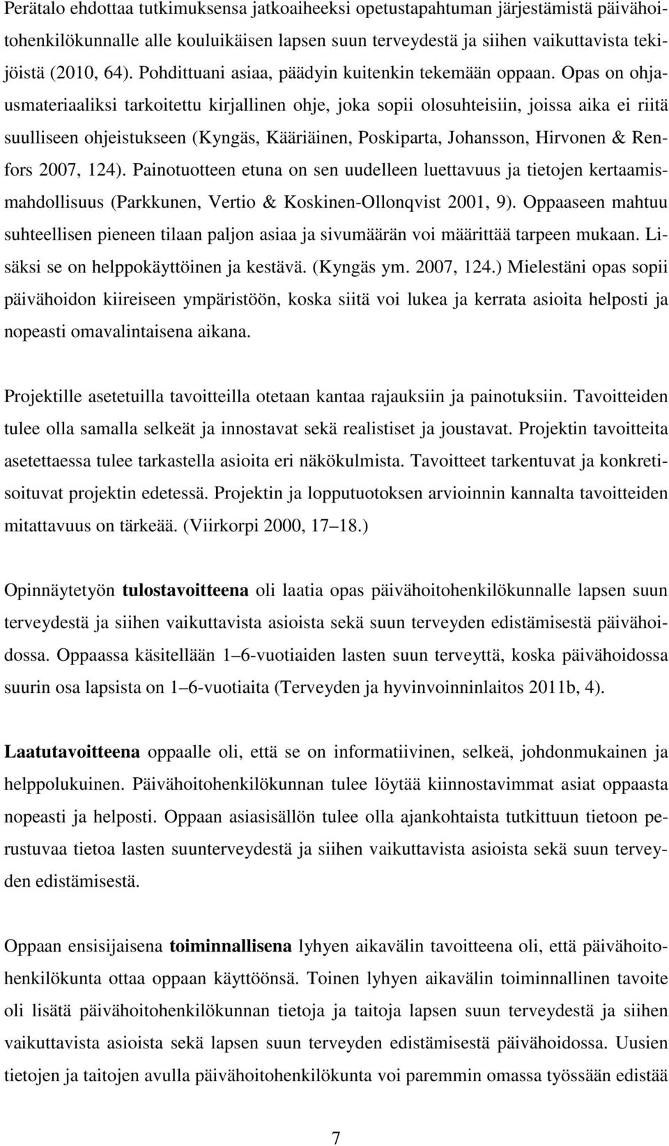 Opas on ohjausmateriaaliksi tarkoitettu kirjallinen ohje, joka sopii olosuhteisiin, joissa aika ei riitä suulliseen ohjeistukseen (Kyngäs, Kääriäinen, Poskiparta, Johansson, Hirvonen & Renfors 2007,