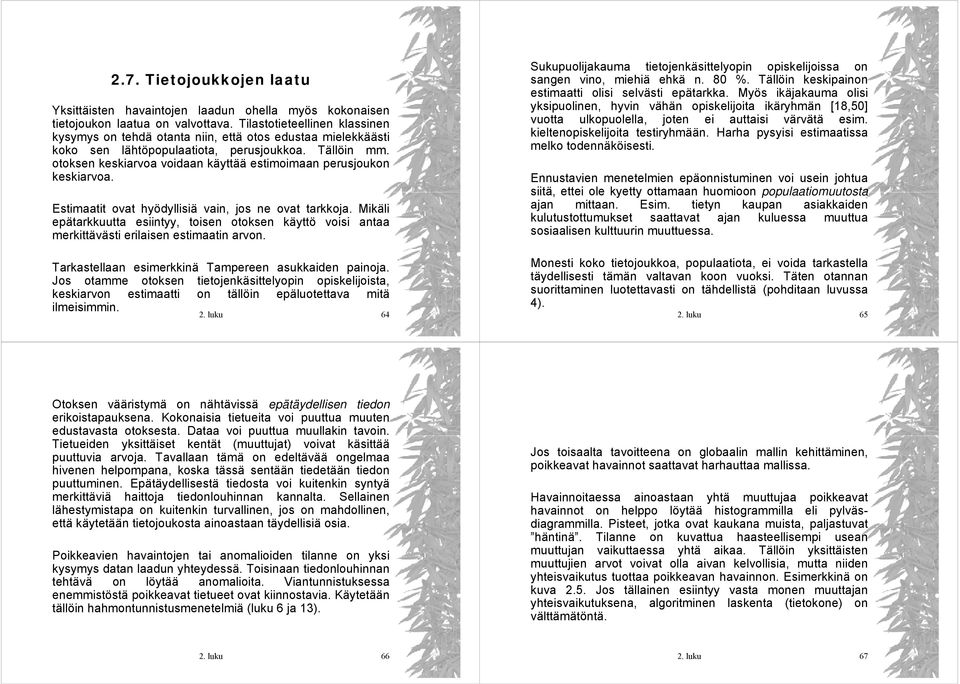 otokse keskiarvoa voidaa käyttää estimoimaa perusjouko keskiarvoa. Estimaatit ovat hyödyllisiä vai, jos e ovat tarkkoja.