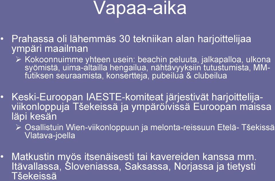 IAESTE-komiteat järjestivät harjoittelijaviikonloppuja Tšekeissä ja ympäröivissä Euroopan maissa läpi kesän Osallistuin Wien-viikonloppuun ja