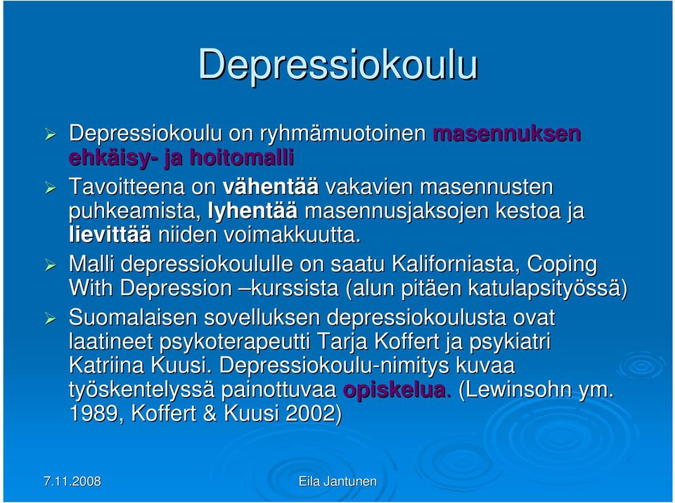 Malli depressiokoululle on saatu Kaliforniasta, Coping With Depression kurssista (alun pitäen katulapsityöss ssä) Suomalaisen sovelluksen