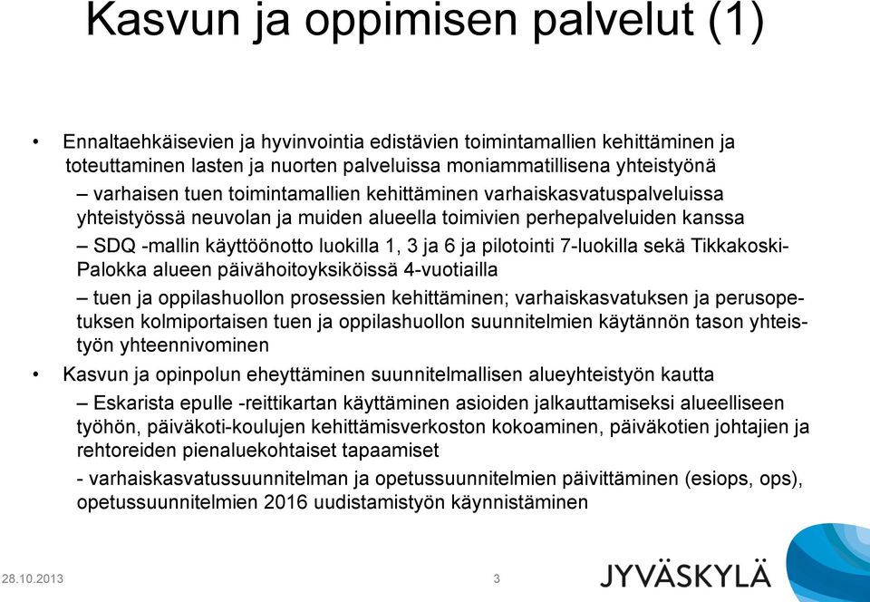 sekä Tikkakoski- Palokka alueen päivähoitoyksiköissä 4-vuotiailla tuen ja oppilashuollon prosessien kehittäminen; varhaiskasvatuksen ja perusopetuksen kolmiportaisen tuen ja oppilashuollon