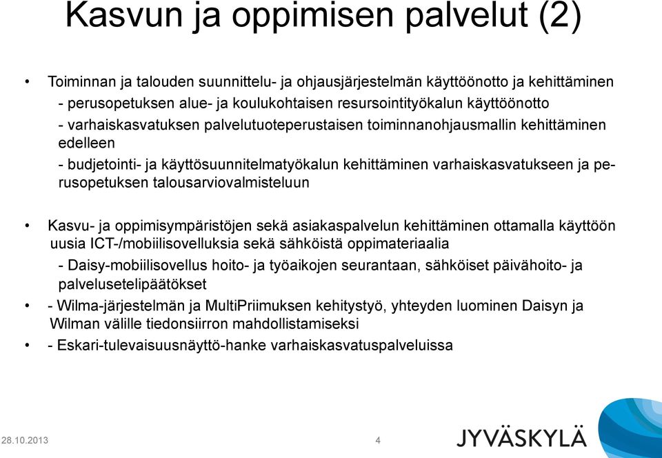 talousarviovalmisteluun Kasvu- ja oppimisympäristöjen sekä asiakaspalvelun kehittäminen ottamalla käyttöön uusia ICT-/mobiilisovelluksia sekä sähköistä oppimateriaalia - Daisy-mobiilisovellus hoito-