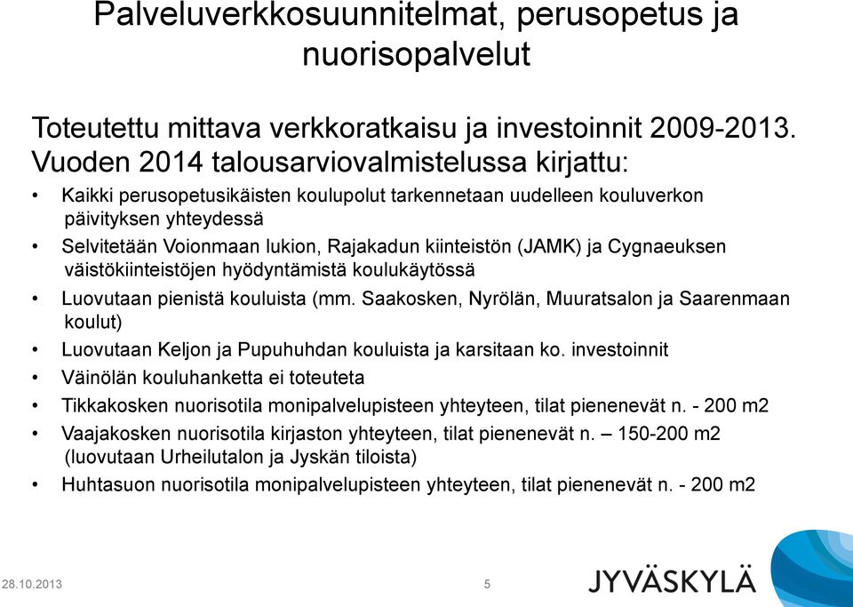 (JAMK) ja Cygnaeuksen väistökiinteistöjen hyödyntämistä koulukäytössä Luovutaan pienistä kouluista (mm.