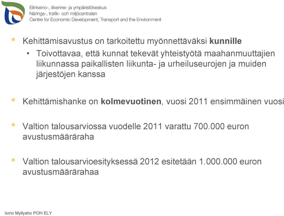 Kehittämishanke on kolmevuotinen, vuosi 2011 ensimmäinen vuosi Valtion talousarviossa vuodelle 2011