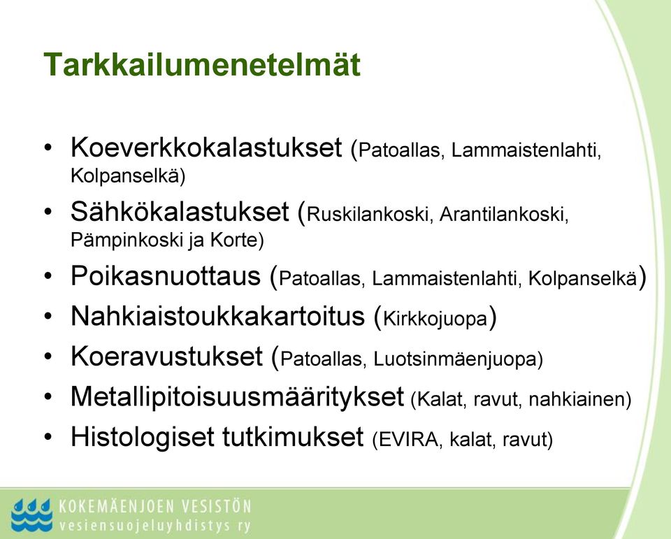 Lammaistenlahti, Kolpanselkä) Nahkiaistoukkakartoitus (Kirkkojuopa) Koeravustukset (Patoallas,