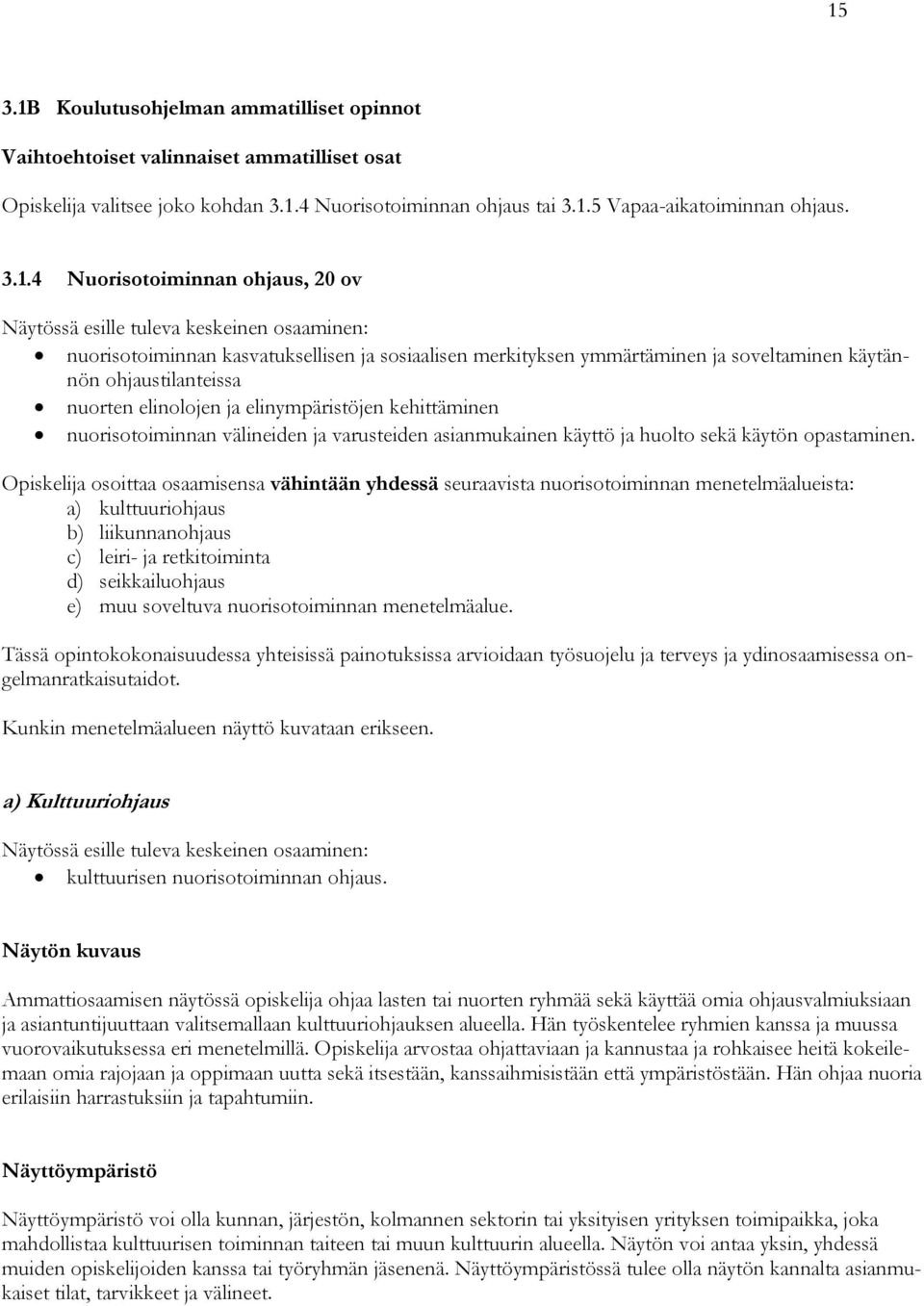 nuorten elinolojen ja elinympäristöjen kehittäminen nuorisotoiminnan välineiden ja varusteiden asianmukainen käyttö ja huolto sekä käytön opastaminen.