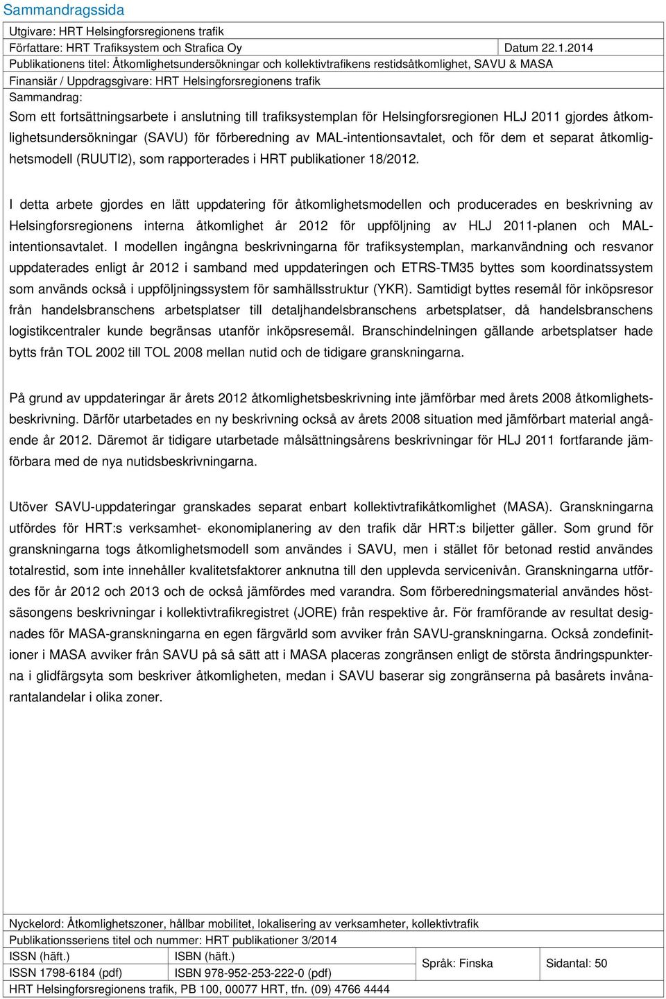 fortsättningsarbete i anslutning till trafiksystemplan för Helsingforsregionen HLJ 2011 gjordes åtkomlighetsundersökningar (SAVU) för förberedning av MAL-intentionsavtalet, och för dem et separat