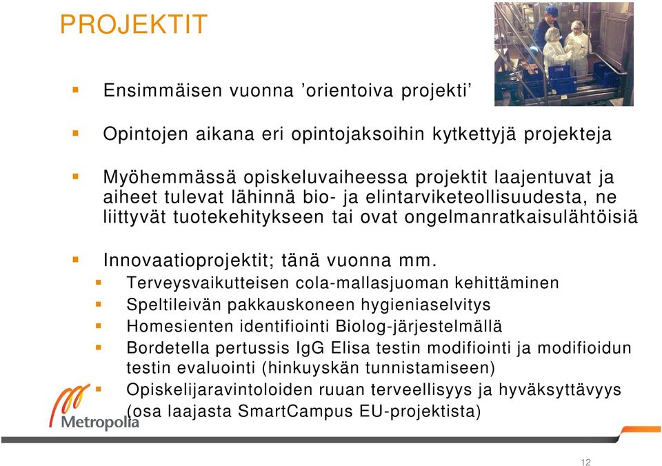 Terveysvaikutteisen cola-mallasjuoman kehittäminen Speltileivän pakkauskoneen hygieniaselvitys Homesienten identifiointi Biolog-järjestelmällä Bordetella pertussis IgG