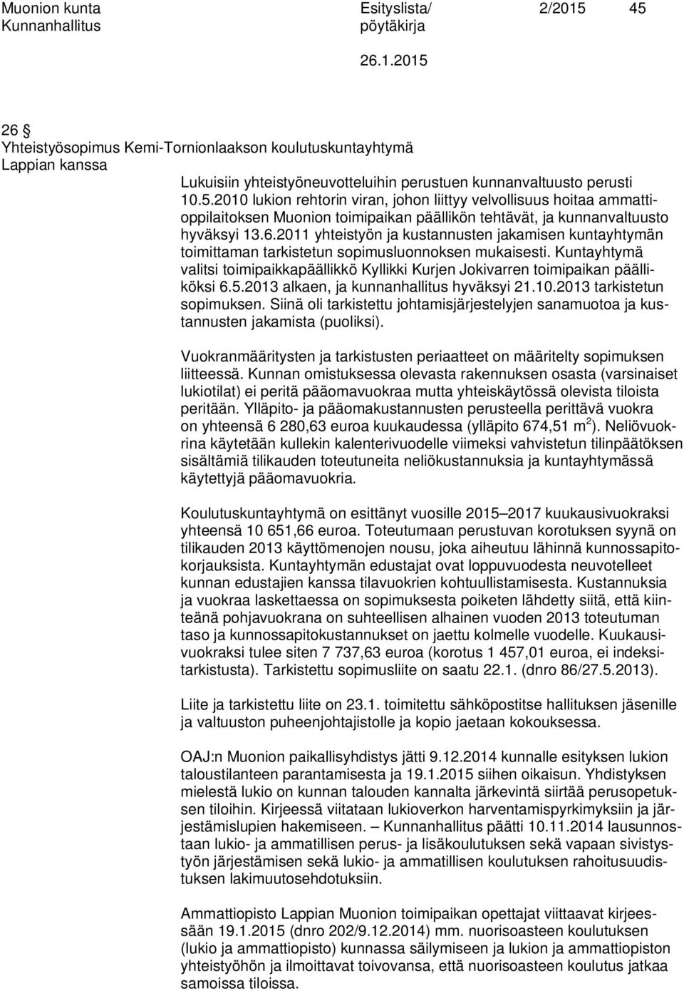Kuntayhtymä valitsi toimipaikkapäällikkö Kyllikki Kurjen Jokivarren toimipaikan päälliköksi 6.5.2013 alkaen, ja kunnanhallitus hyväksyi 21.10.2013 tarkistetun sopimuksen.