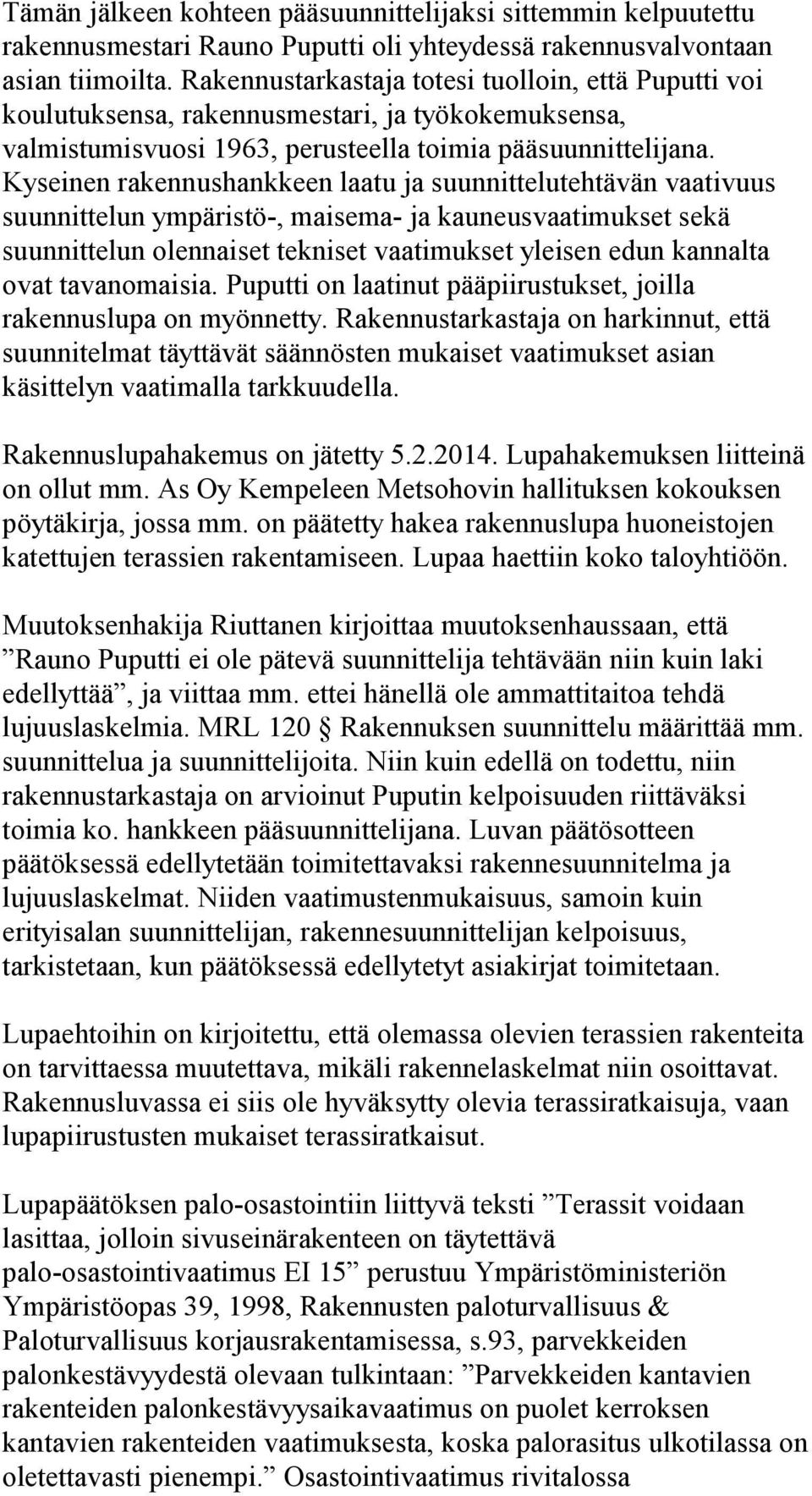 Kyseinen rakennushankkeen laatu ja suunnittelutehtävän vaativuus suunnittelun ympäristö-, maisema- ja kauneusvaatimukset sekä suunnittelun olennaiset tekniset vaatimukset yleisen edun kannalta ovat