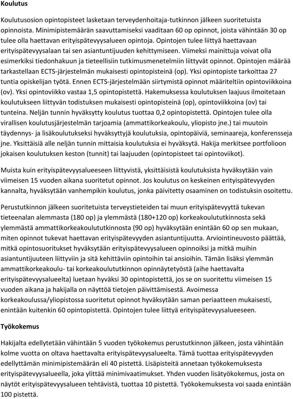 Opintojen tulee liittyä haettavaan erityispätevyysalaan tai sen asiantuntijuuden kehittymiseen.