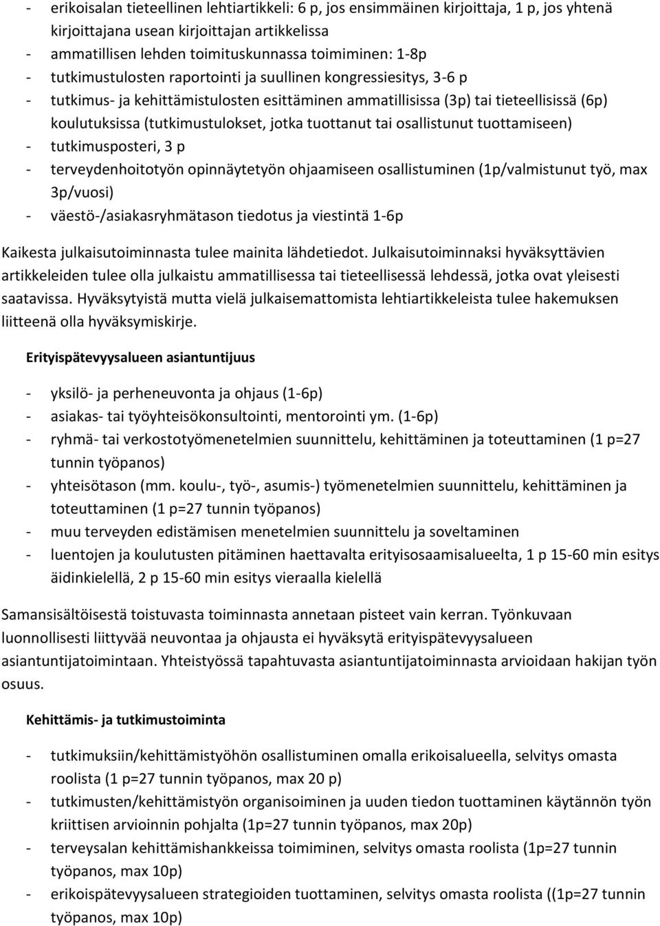 tuottanut tai osallistunut tuottamiseen) - tutkimusposteri, 3 p - terveydenhoitotyön opinnäytetyön ohjaamiseen osallistuminen (1p/valmistunut työ, max 3p/vuosi) - väestö-/asiakasryhmätason tiedotus