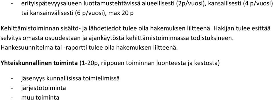 Hakijan tulee esittää selvitys omasta osuudestaan ja ajankäytöstä kehittämistoiminnassa todistuksineen.