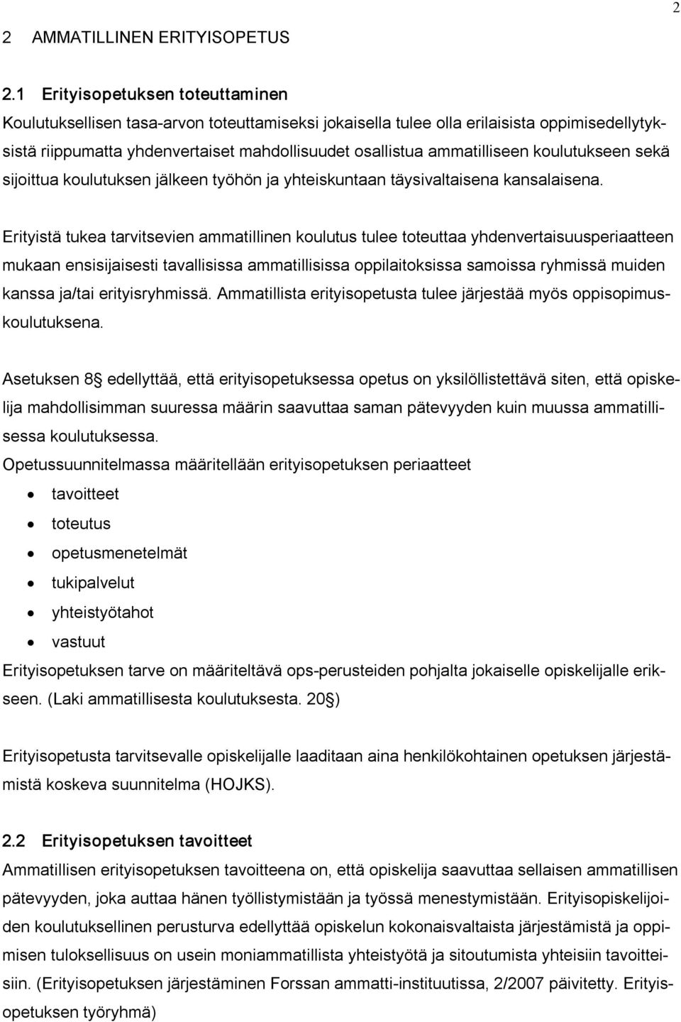 koulutukseen sekä sijoittua koulutuksen jälkeen työhön ja yhteiskuntaan täysivaltaisena kansalaisena.