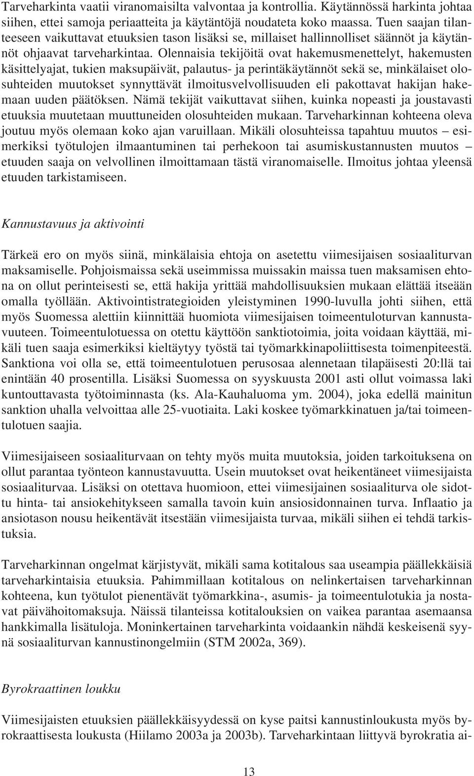 Olennaisia tekijöitä ovat hakemusmenettelyt, hakemusten käsittelyajat, tukien maksupäivät, palautus- ja perintäkäytännöt sekä se, minkälaiset olosuhteiden muutokset synnyttävät ilmoitusvelvollisuuden