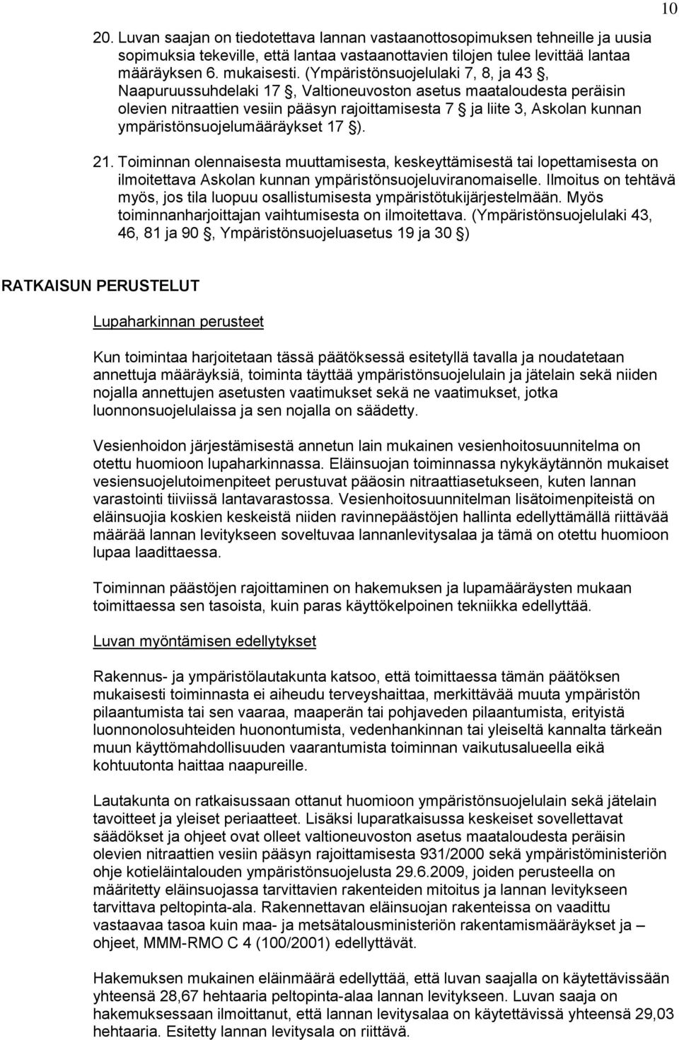 ympäristönsuojelumääräykset 17 ). 21. Toiminnan olennaisesta muuttamisesta, keskeyttämisestä tai lopettamisesta on ilmoitettava Askolan kunnan ympäristönsuojeluviranomaiselle.