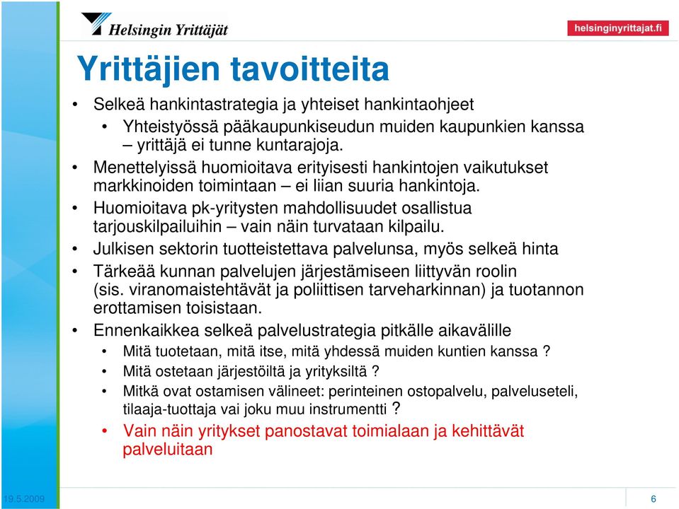 Huomioitava pk-yritysten mahdollisuudet osallistua tarjouskilpailuihin vain näin turvataan kilpailu.