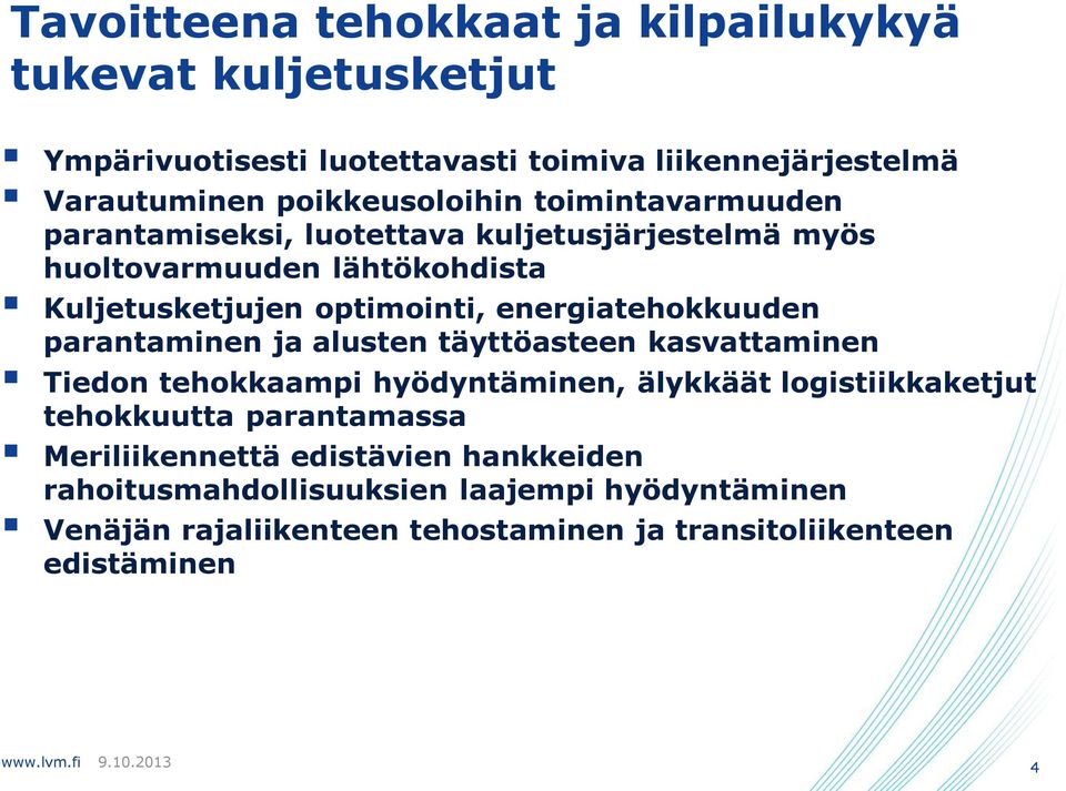 energiatehokkuuden parantaminen ja alusten täyttöasteen kasvattaminen Tiedon tehokkaampi hyödyntäminen, älykkäät logistiikkaketjut tehokkuutta