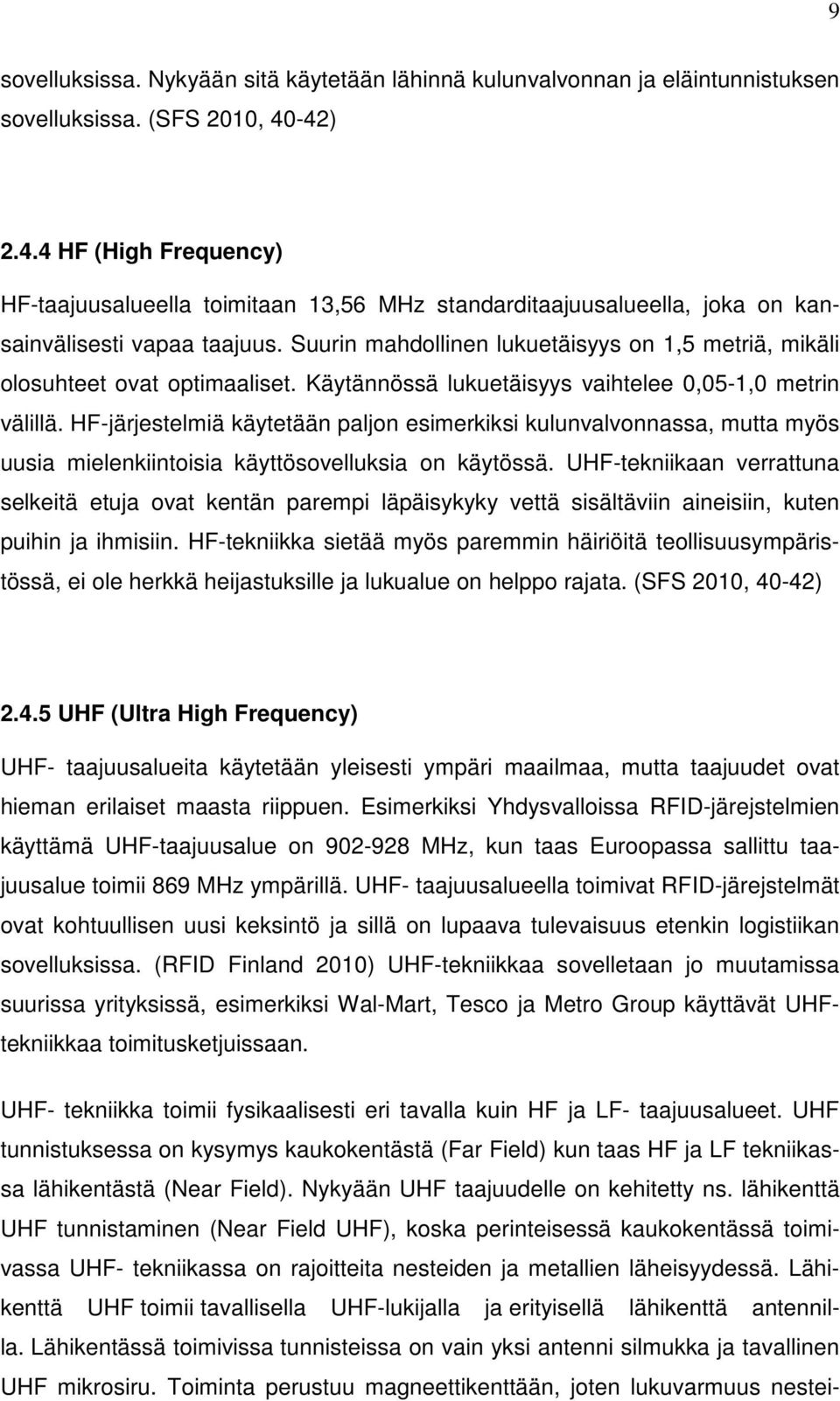 Suurin mahdollinen lukuetäisyys on 1,5 metriä, mikäli olosuhteet ovat optimaaliset. Käytännössä lukuetäisyys vaihtelee 0,05-1,0 metrin välillä.
