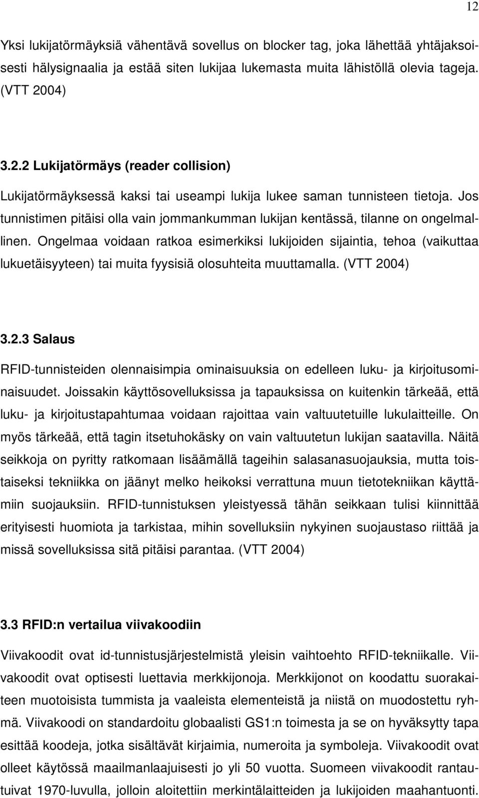 Ongelmaa voidaan ratkoa esimerkiksi lukijoiden sijaintia, tehoa (vaikuttaa lukuetäisyyteen) tai muita fyysisiä olosuhteita muuttamalla. (VTT 20