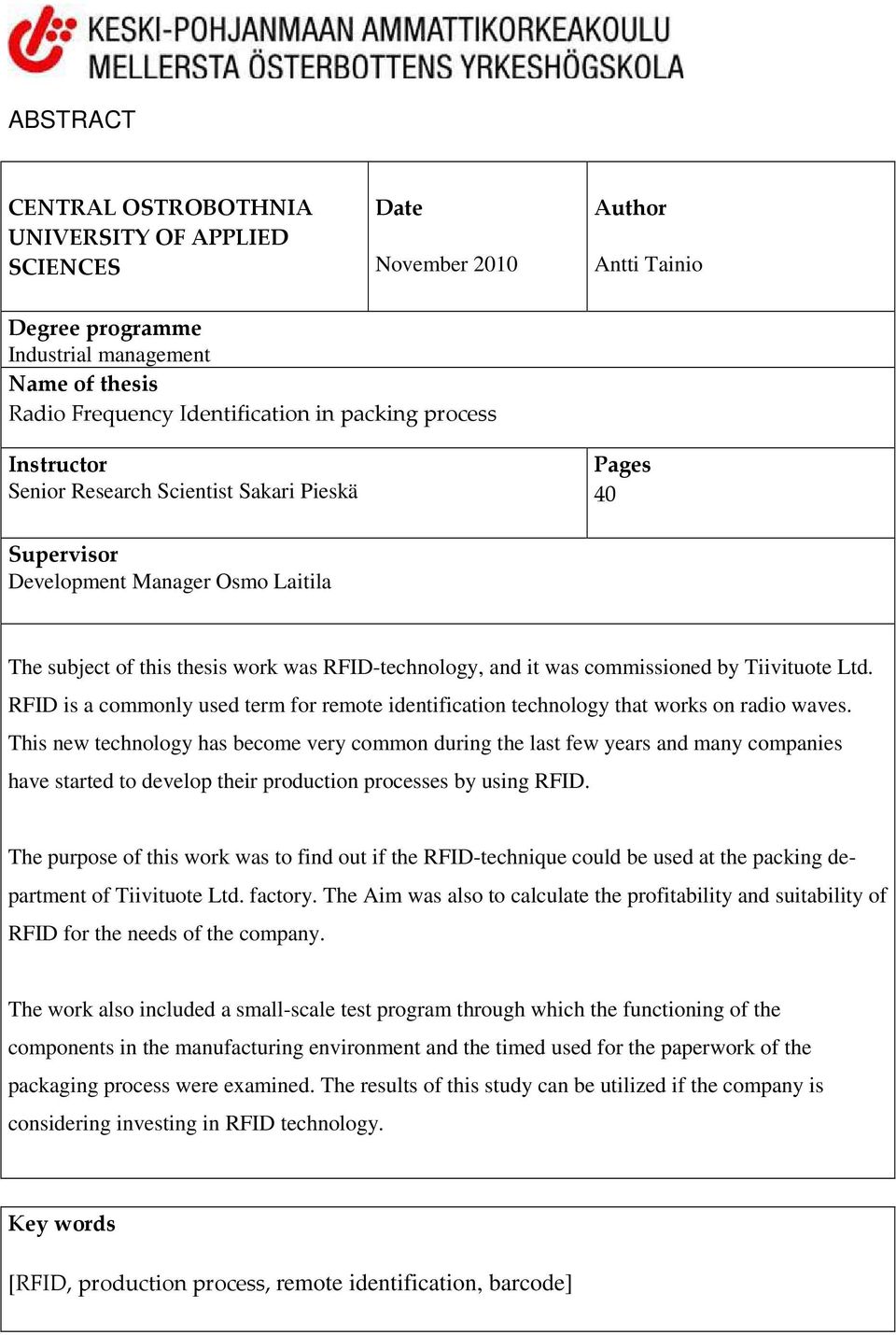 Tiivituote Ltd. RFID is a commonly used term for remote identification technology that works on radio waves.