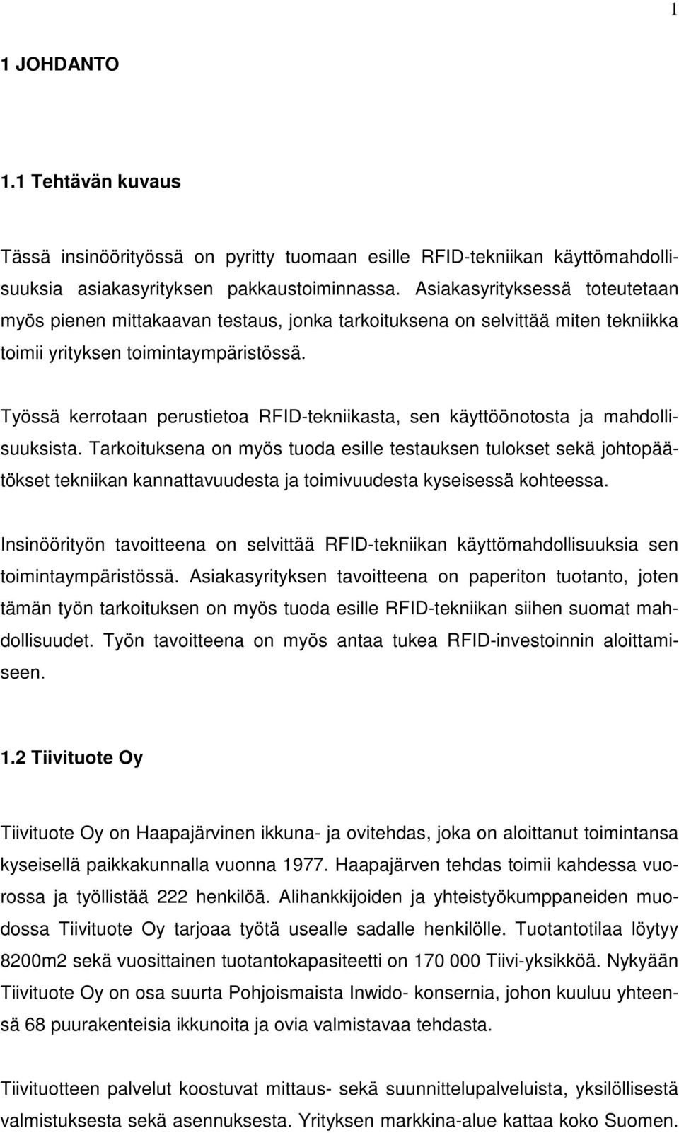 Työssä kerrotaan perustietoa RFID-tekniikasta, sen käyttöönotosta ja mahdollisuuksista.