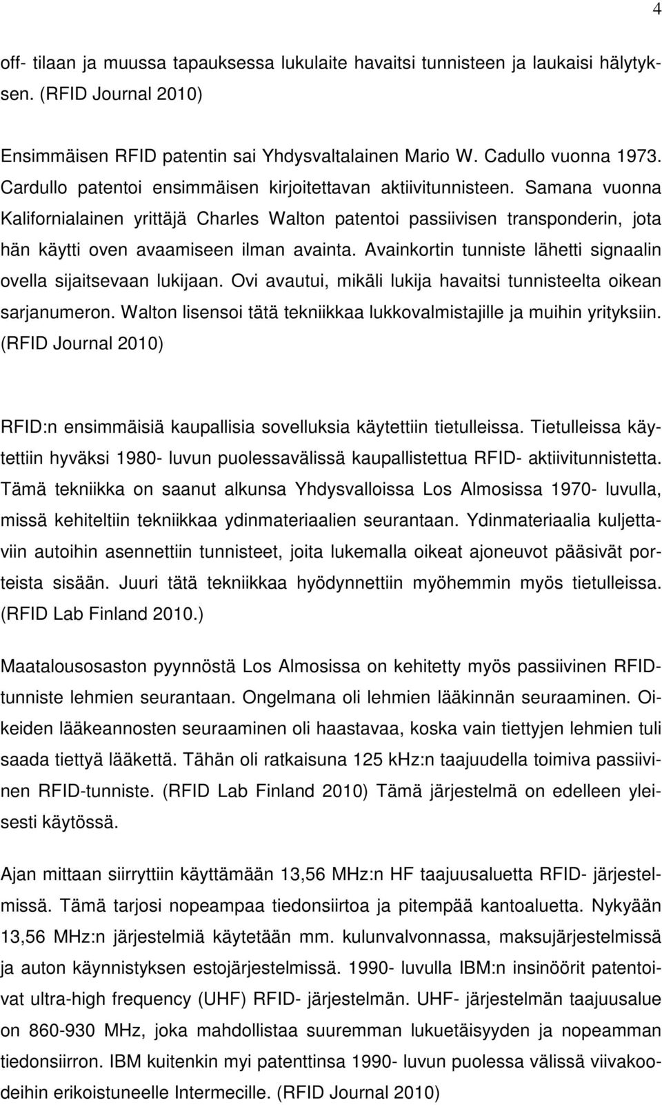 Samana vuonna Kalifornialainen yrittäjä Charles Walton patentoi passiivisen transponderin, jota hän käytti oven avaamiseen ilman avainta.