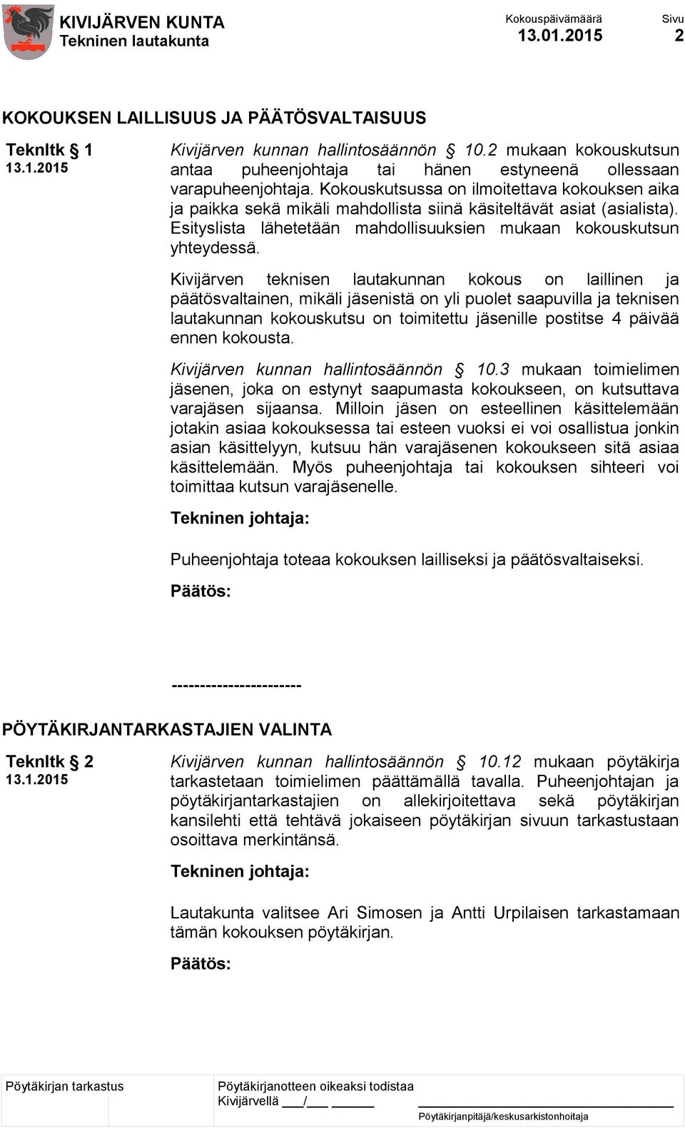 Kivijärven teknisen lautakunnan kokous on laillinen ja päätösvaltainen, mikäli jäsenistä on yli puolet saapuvilla ja teknisen lautakunnan kokouskutsu on toimitettu jäsenille postitse 4 päivää ennen