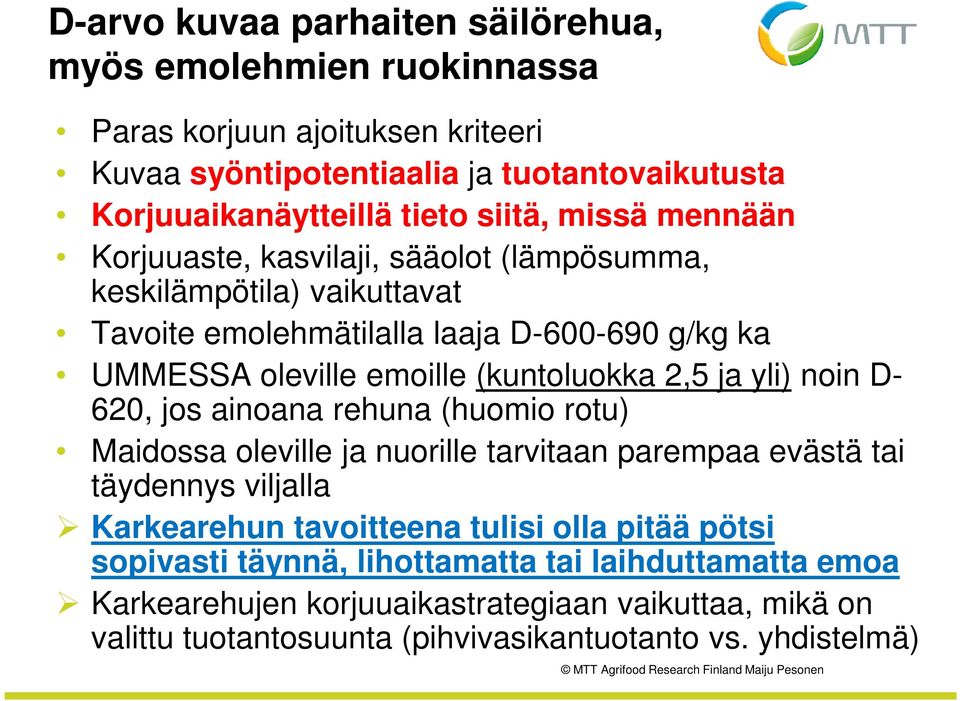 620, jos ainoana rehuna (huomio rotu) Maidossa oleville ja nuorille tarvitaan parempaa evästä tai täydennys viljalla Karkearehun tavoitteena tulisi olla pitää pötsi sopivasti täynnä,