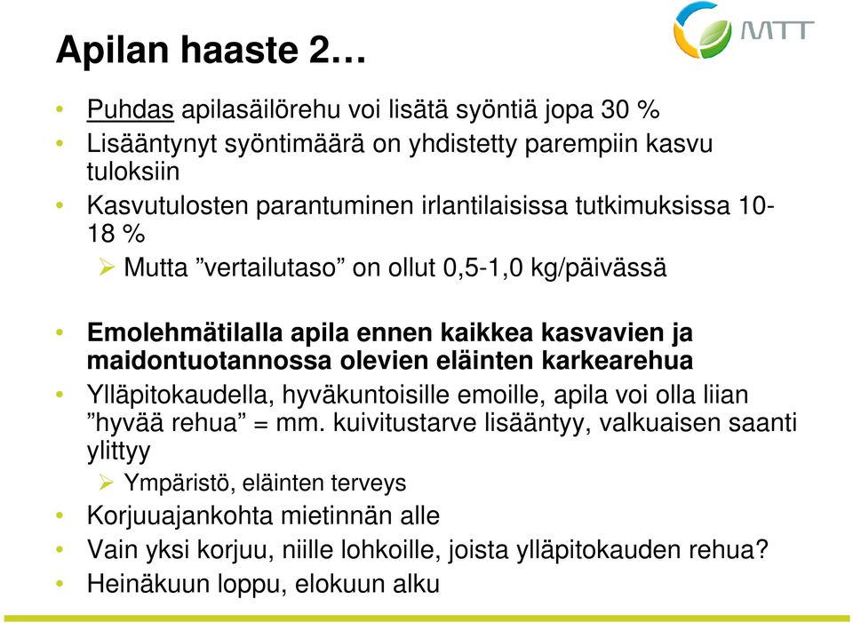 maidontuotannossa olevien eläinten karkearehua Ylläpitokaudella, hyväkuntoisille emoille, apila voi olla liian hyvää rehua = mm.