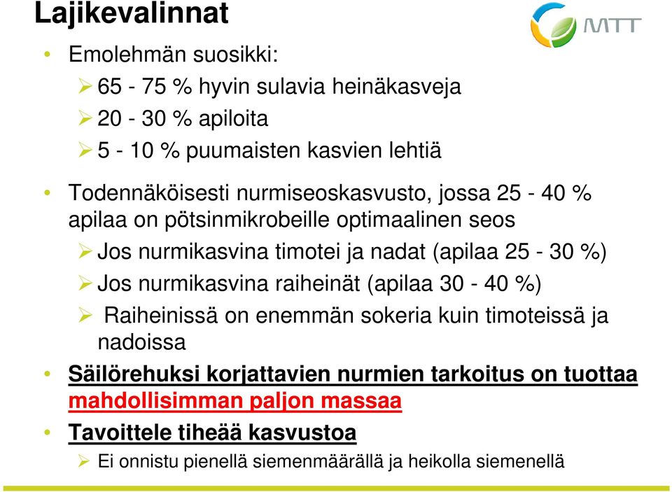 (apilaa 25-30 %) Jos nurmikasvina raiheinät (apilaa 30-40 %) Raiheinissä on enemmän sokeria kuin timoteissä ja nadoissa Säilörehuksi