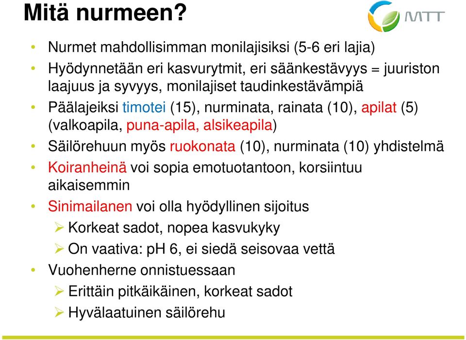 taudinkestävämpiä Päälajeiksi timotei (15), nurminata, rainata (10), apilat (5) (valkoapila, puna-apila, alsikeapila) Säilörehuun myös ruokonata