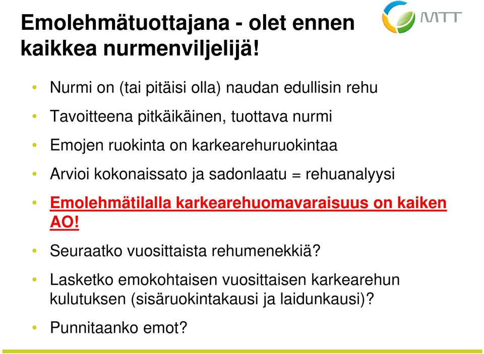 karkearehuruokintaa Arvioi kokonaissato ja sadonlaatu = rehuanalyysi Emolehmätilalla karkearehuomavaraisuus