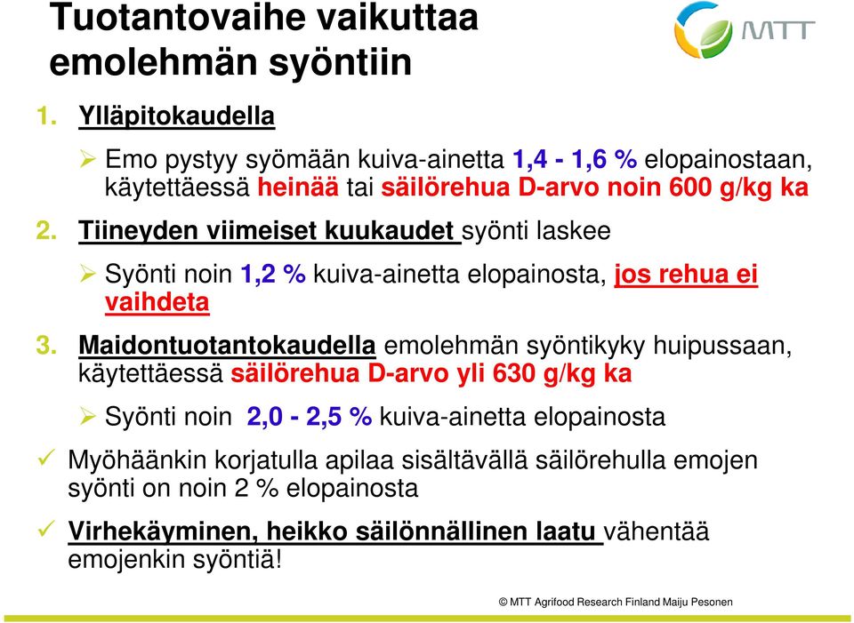 Tiineyden viimeiset kuukaudet syönti laskee Syönti noin 1,2 % kuiva-ainetta elopainosta, jos rehua ei vaihdeta 3.