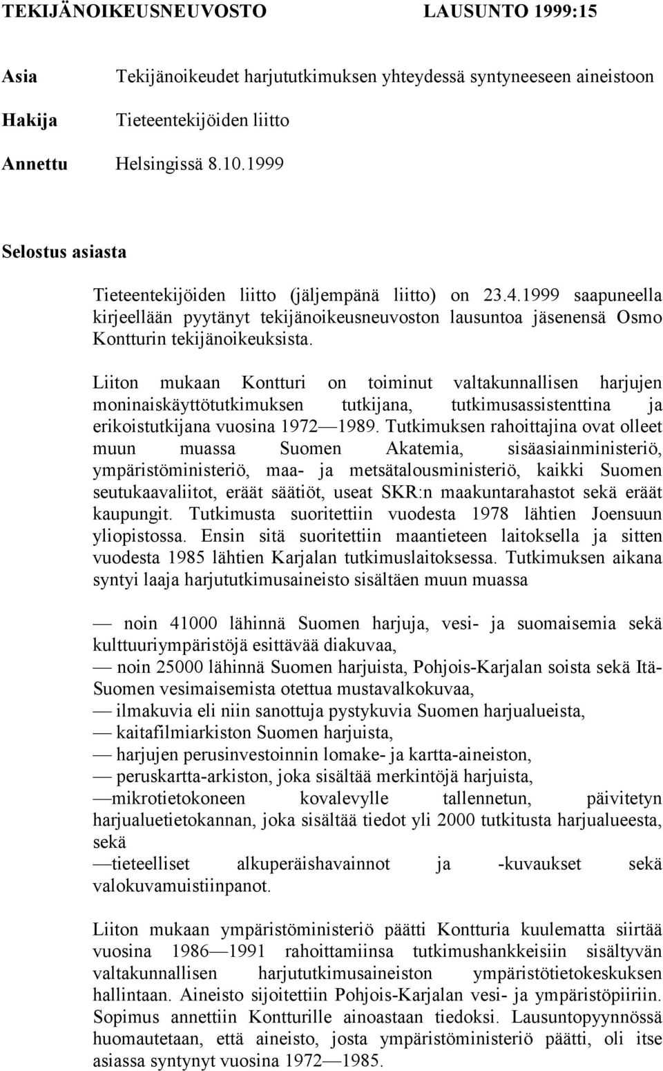 Liiton mukaan Kontturi on toiminut valtakunnallisen harjujen moninaiskäyttötutkimuksen tutkijana, tutkimusassistenttina ja erikoistutkijana vuosina 1972 1989.