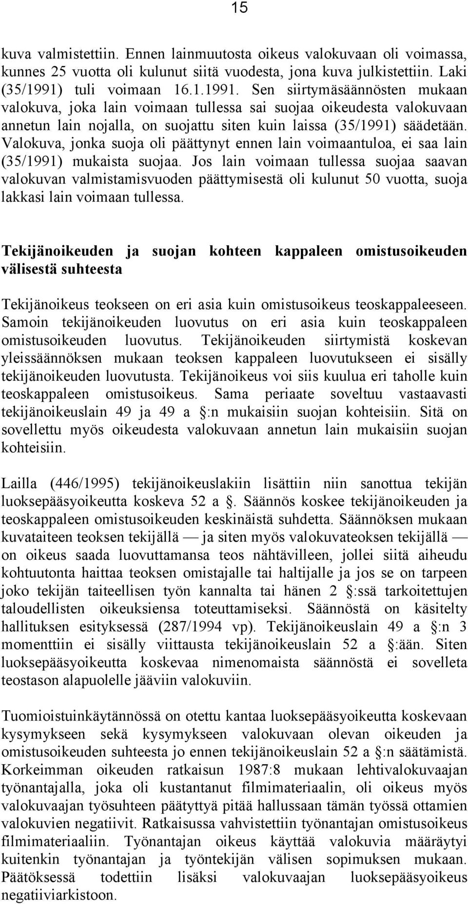 Valokuva, jonka suoja oli päättynyt ennen lain voimaantuloa, ei saa lain (35/1991) mukaista suojaa.