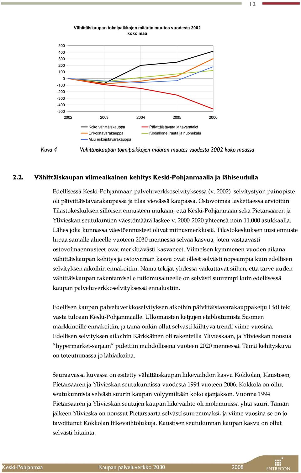 02 koko maassa 2.2. Vähittäiskaupan viimeaikainen kehitys Keski-Pohjanmaalla ja lähiseudulla Edellisessä Keski-Pohjanmaan palveluverkkoselvityksessä (v.