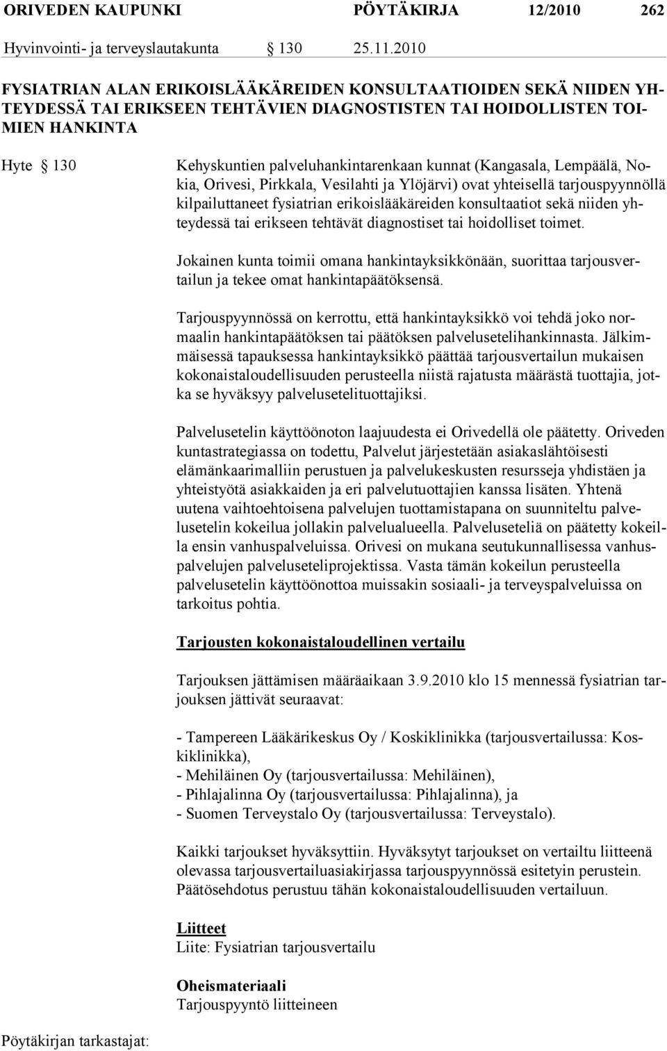 kunnat (Kangasala, Lempäälä, Nokia, Orivesi, Pirkkala, Vesilahti ja Ylöjärvi) ovat yhteisellä tarjouspyyn nöllä kilpailuttaneet fysiatrian erikoislääkäreiden konsultaatiot sekä niiden yhteydessä tai