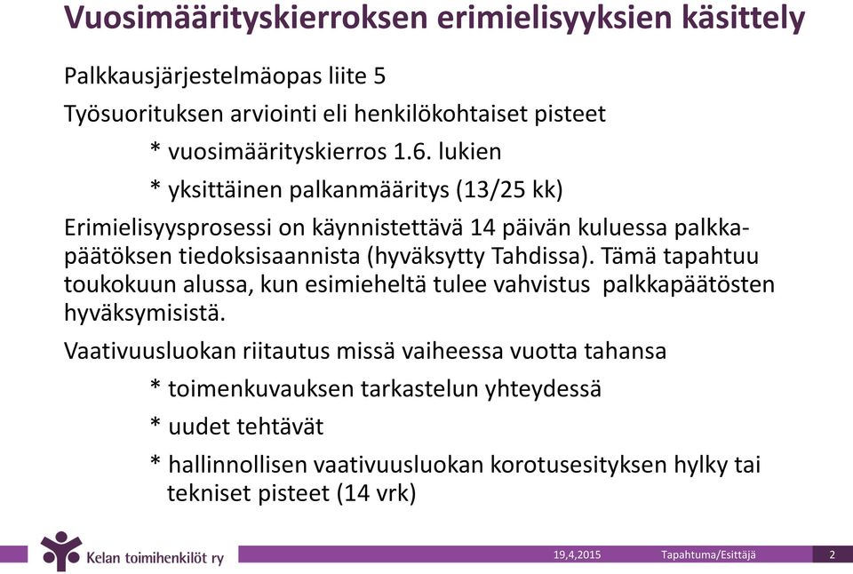 Tämä tapahtuu toukokuun alussa, kun esimieheltä tulee vahvistus palkkapäätösten hyväksymisistä.