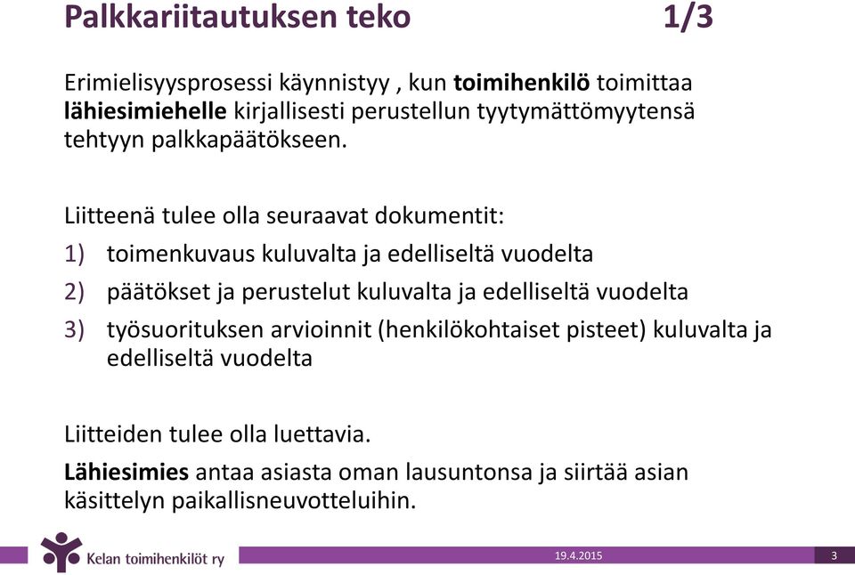 Liitteenä tulee olla seuraavat dokumentit: 1) toimenkuvaus kuluvalta ja edelliseltä vuodelta 2) päätökset ja perustelut kuluvalta ja