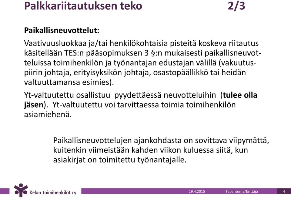 esimies). Yt-valtuutettu osallistuu pyydettäessä neuvotteluihin (tulee olla jäsen). Yt-valtuutettu voi tarvittaessa toimia toimihenkilön asiamiehenä.