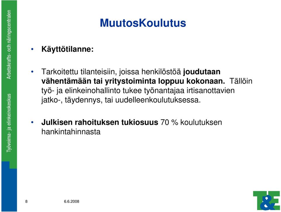 Tällöin työ- ja elinkeinohallinto tukee työnantajaa irtisanottavien jatko-,