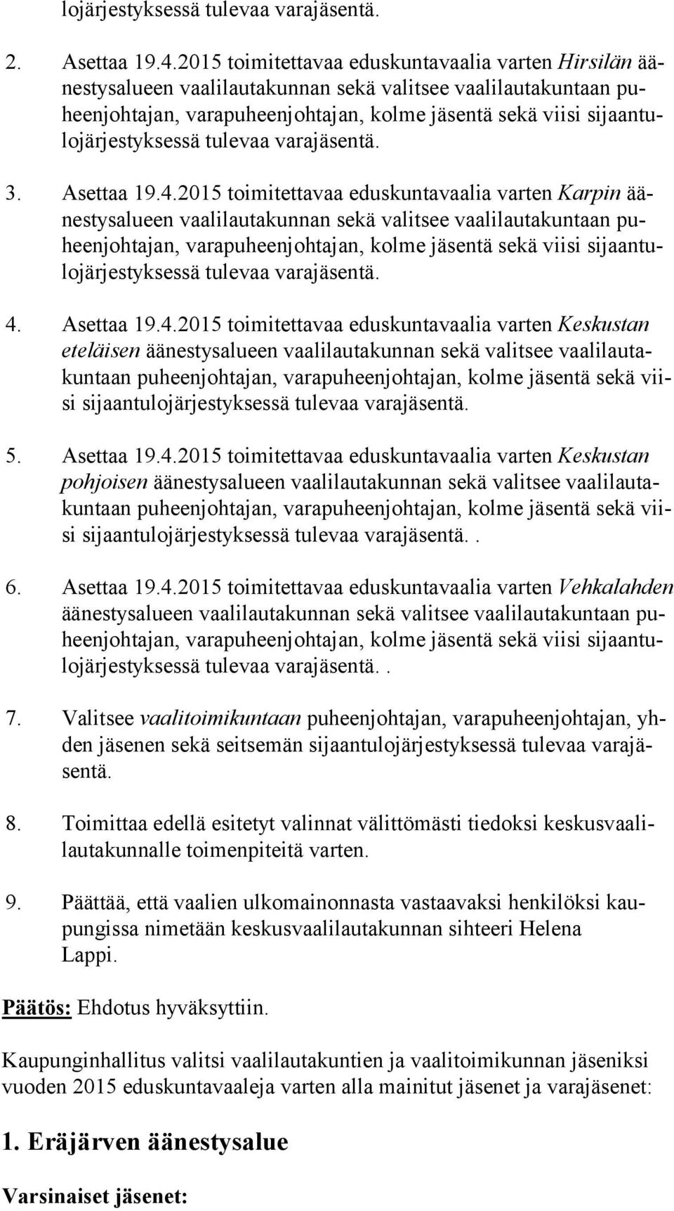 jär jes tyk ses sä tulevaa varajäsentä. 3. Asettaa 19.4.