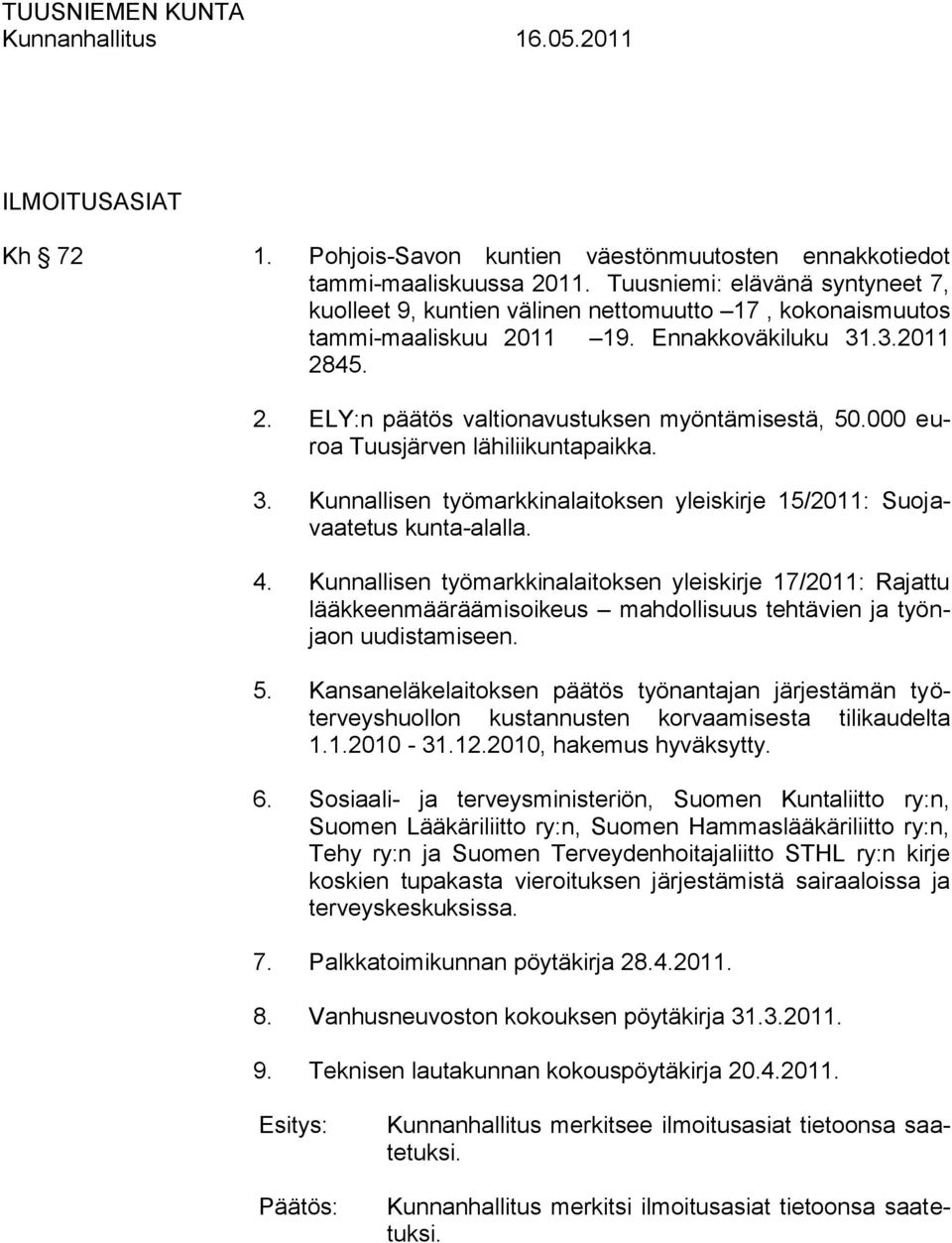 000 euroa Tuusjärven lähiliikuntapaikka. 3. Kunnallisen työmarkkinalaitoksen yleiskirje 15/2011: Suojavaatetus kunta-alalla. 4.