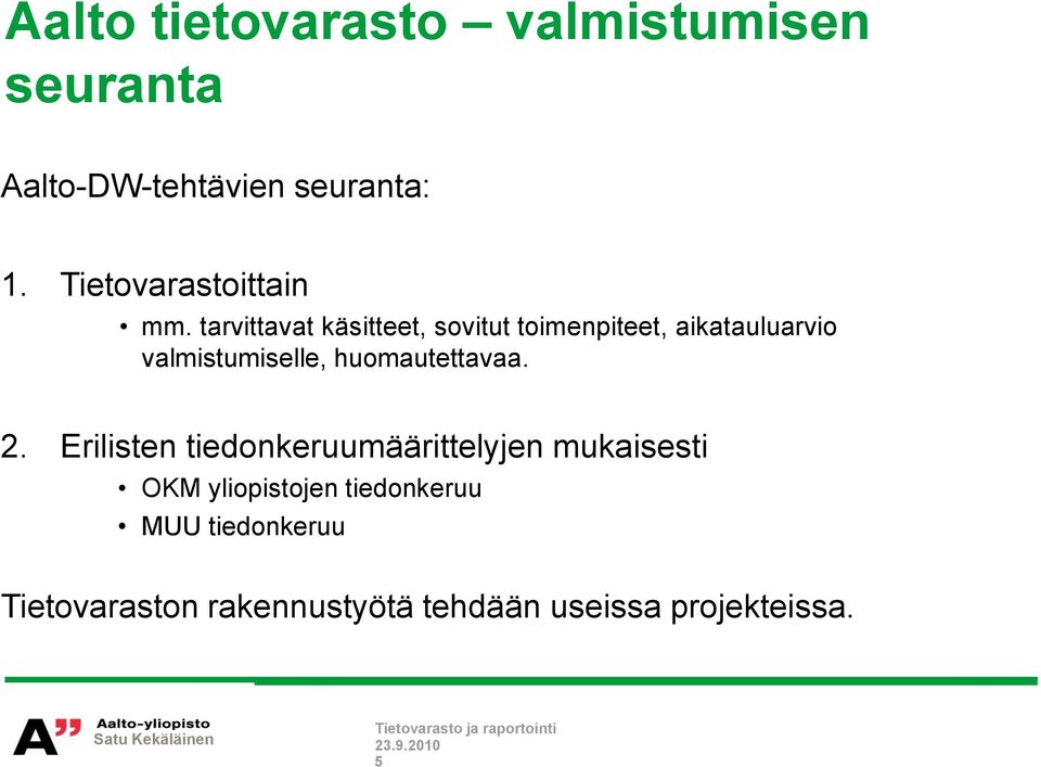 tarvittavat käsitteet, sovitut toimenpiteet, aikatauluarvio valmistumiselle,