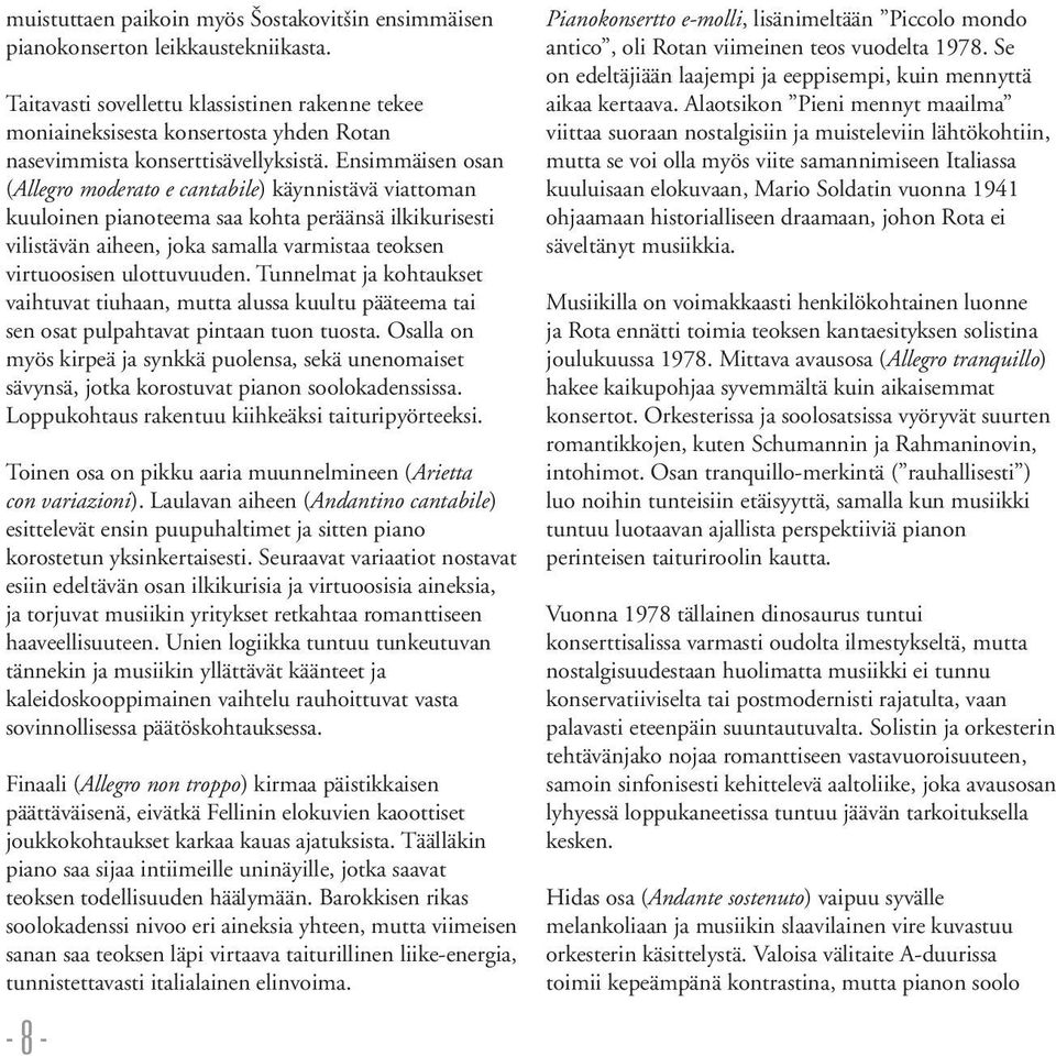 Ensimmäisen osan (Allegro moderato e cantabile) käynnistävä viattoman kuuloinen pianoteema saa kohta peräänsä ilkikurisesti vilistävän aiheen, joka samalla varmistaa teoksen virtuoosisen ulottuvuuden.