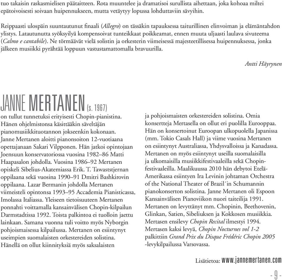 Latautunutta syöksyilyä kompensoivat tunteikkaat poikkeamat, ennen muuta uljaasti laulava sivuteema (Calmo e cantabile).